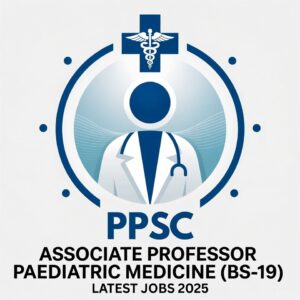 PPSC Associate Professor Paediatric Medicine (BS-19) Latest Jobs 2025