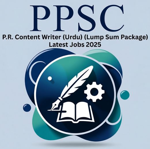 PPSC P.R. Content Writer (Urdu) (Lump Sum Package) Latest Jobs 2025