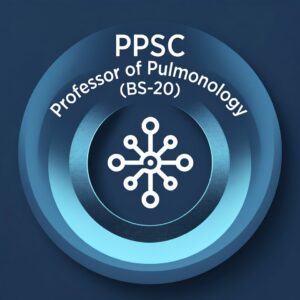 PPSC Professor of Pulmonology (BS-20) Latest Jobs 2025