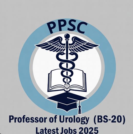 PPSC Professor of Urology (BS-20) Latest Jobs 2025