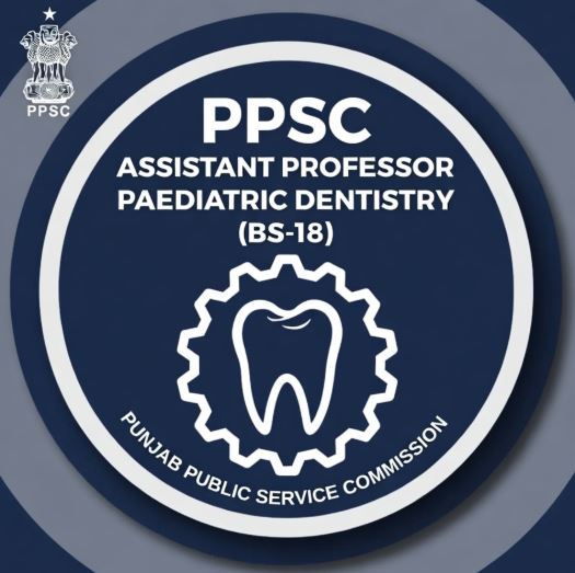 PPSC Assistant Professor Paediatric Dentistry (BS-18) Latest Jobs – Advertisement No. 50/2025